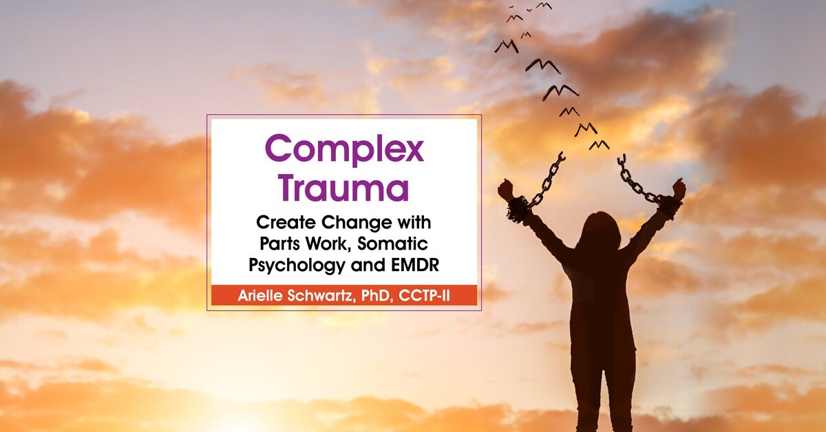 Complex Trauma: Create Change with Parts Work, Somatic Psychology and EMDR 2