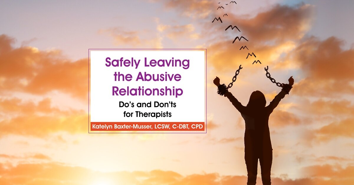 Safely Leaving the Abusive Relationship: Do’s and Don’ts for Therapists 2