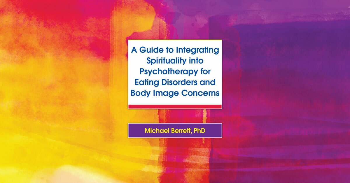 A Guide to Integrating Spirituality into Psychotherapy for Eating Disorders and Body Image Concerns 2