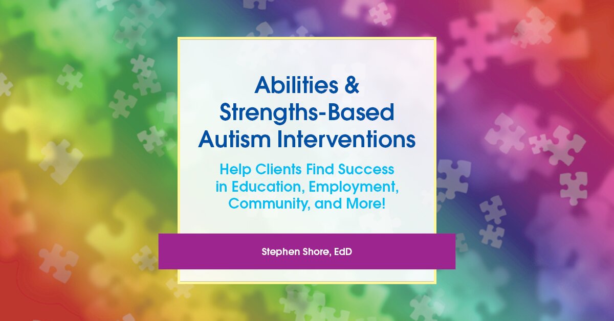 Abilities & Strengths-Based Autism Interventions: Help Clients Find Success in Education, Employment, Community, and More! 2