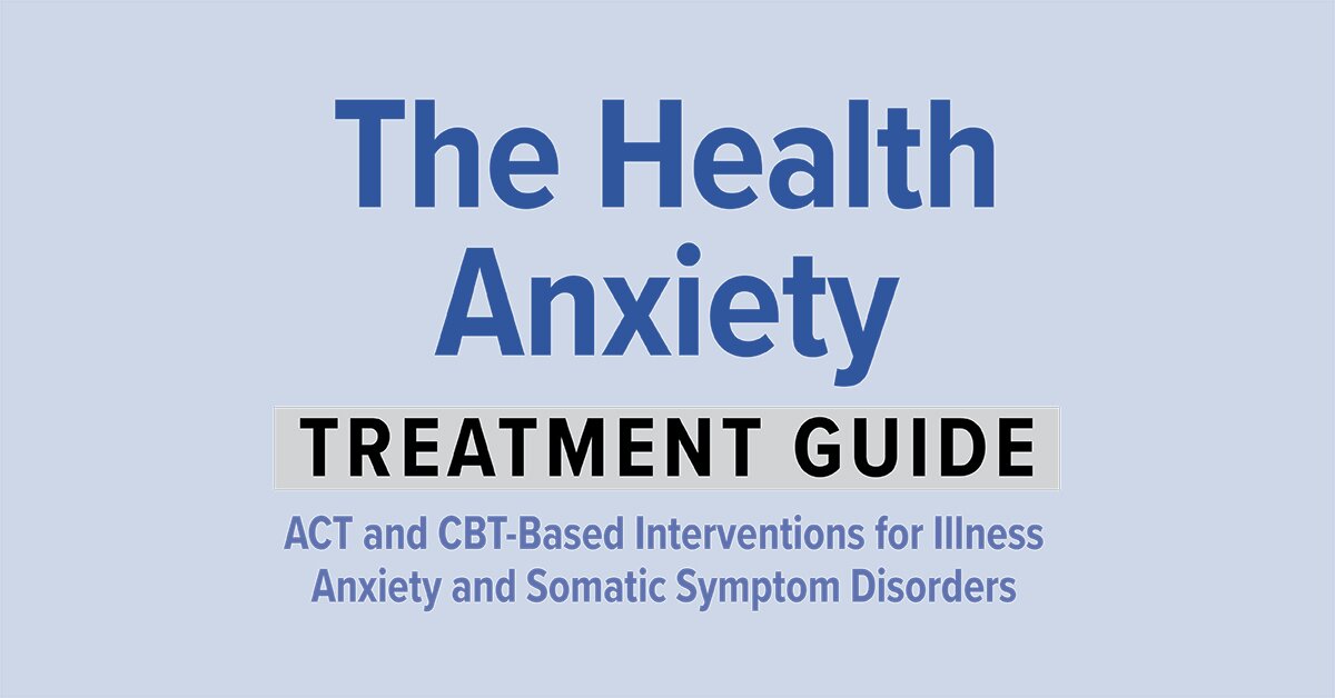 The Health Anxiety Treatment Guide: ACT and CBT-Based Interventions for Illness Anxiety and Somatic Symptom Disorders 2