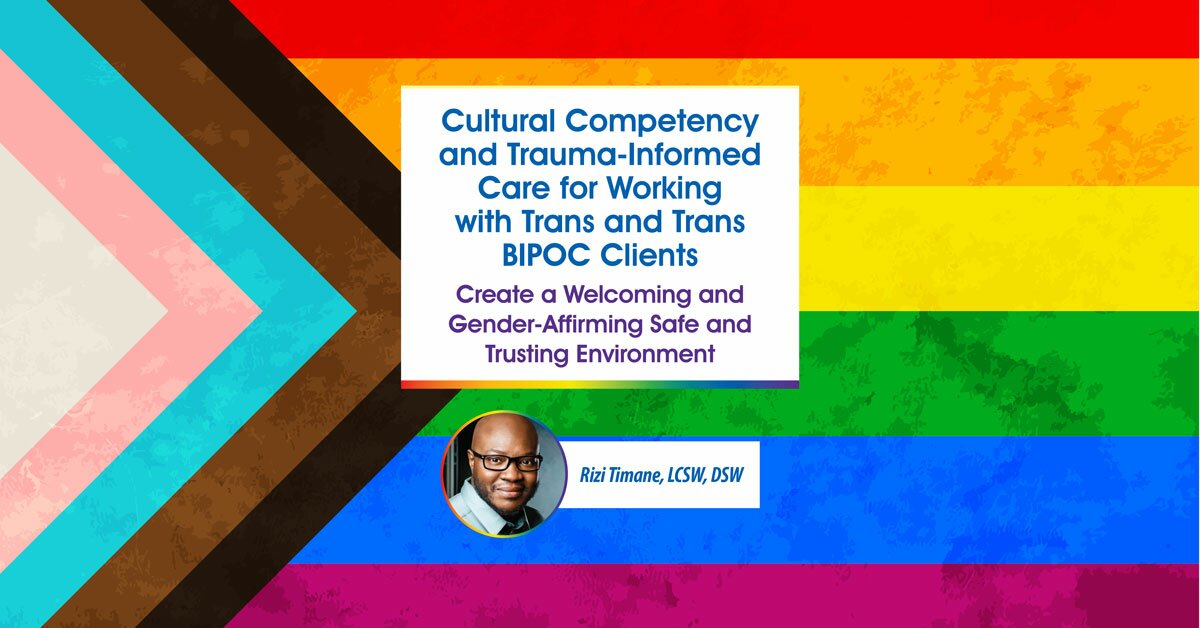 Cultural Competency and Trauma-Informed Care for Working with Trans and Trans BIPOC Clients: Create a Welcoming and Gender-Affirming Safe and Trusting Environment 2