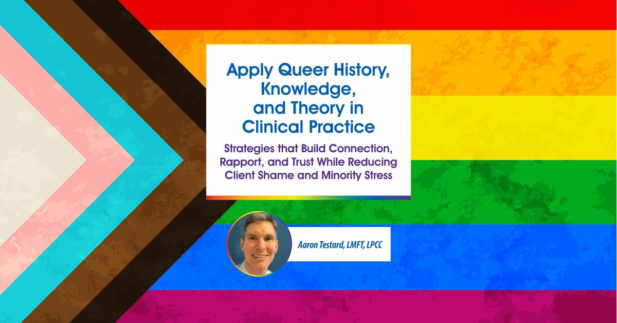 Apply Queer History, Knowledge, and Theory in Clinical Practice: Strategies that Build Connection, Rapport, and Trust While Reducing Client Shame and Minority Stress 2