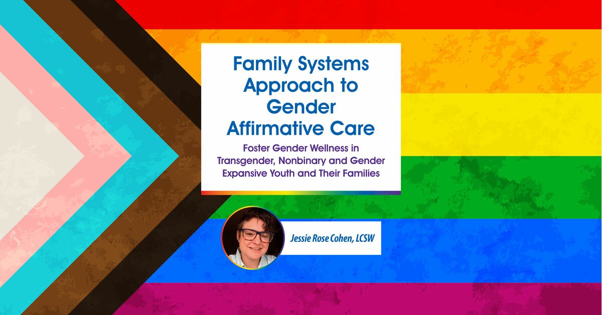 Family Systems Approach to Gender Affirmative Care: Foster Gender Wellness in Transgender, Nonbinary and Gender Expansive Youth and Their Families 2