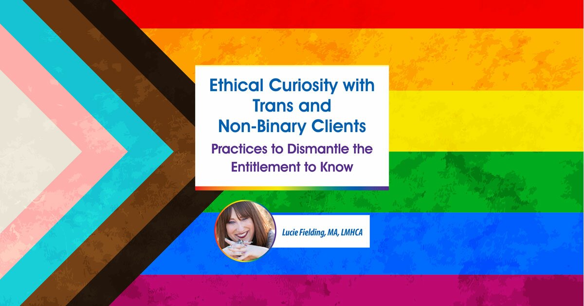 Ethical Curiosity with Trans and Non-Binary Clients: Practices to Dismantle the Entitlement to Know 2