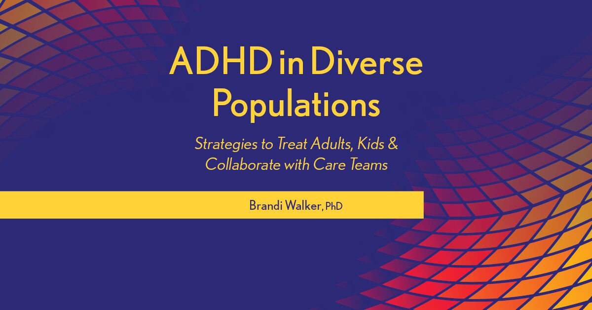ADHD in Diverse Populations: Strategies to Treat Adults, Kids & Collaborate with Care Teams 2