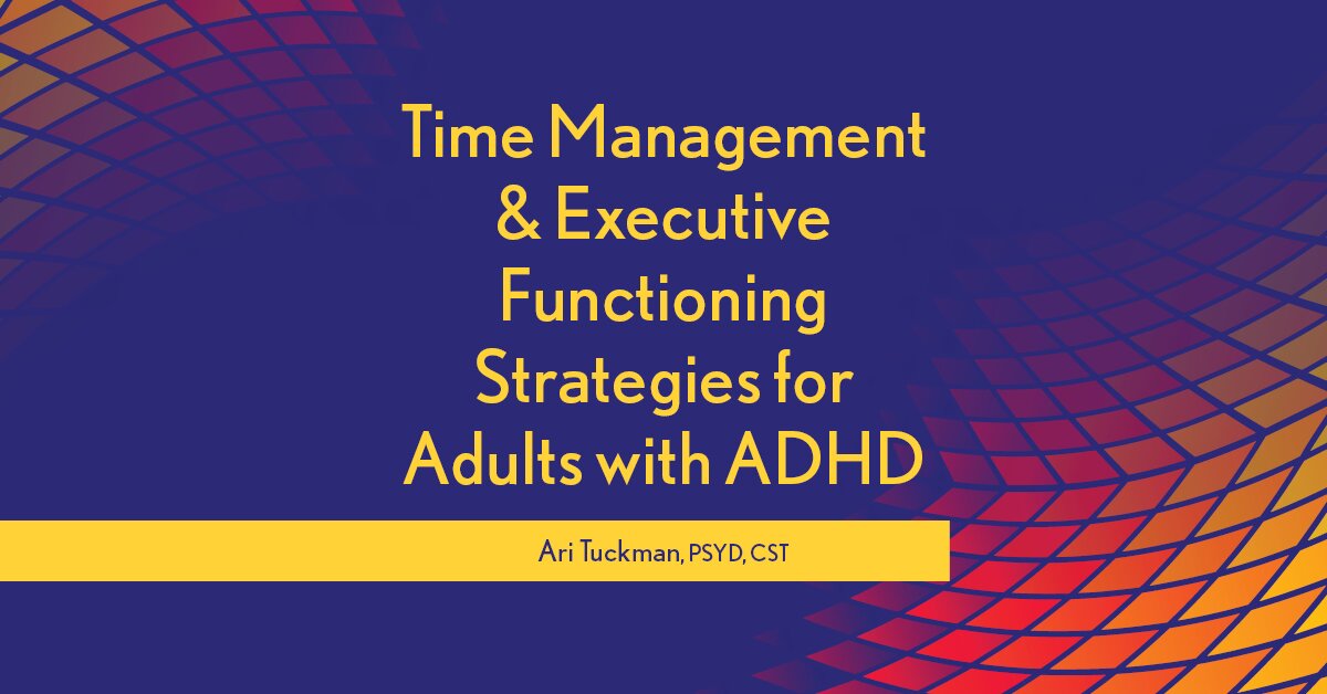 Time Management & Executive Functioning Strategies for Adults with ADHD 2