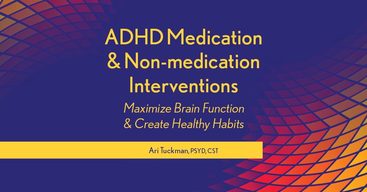ADHD Medication & Non-medication Interventions: Maximize Brain Function & Create Healthy Habits 2