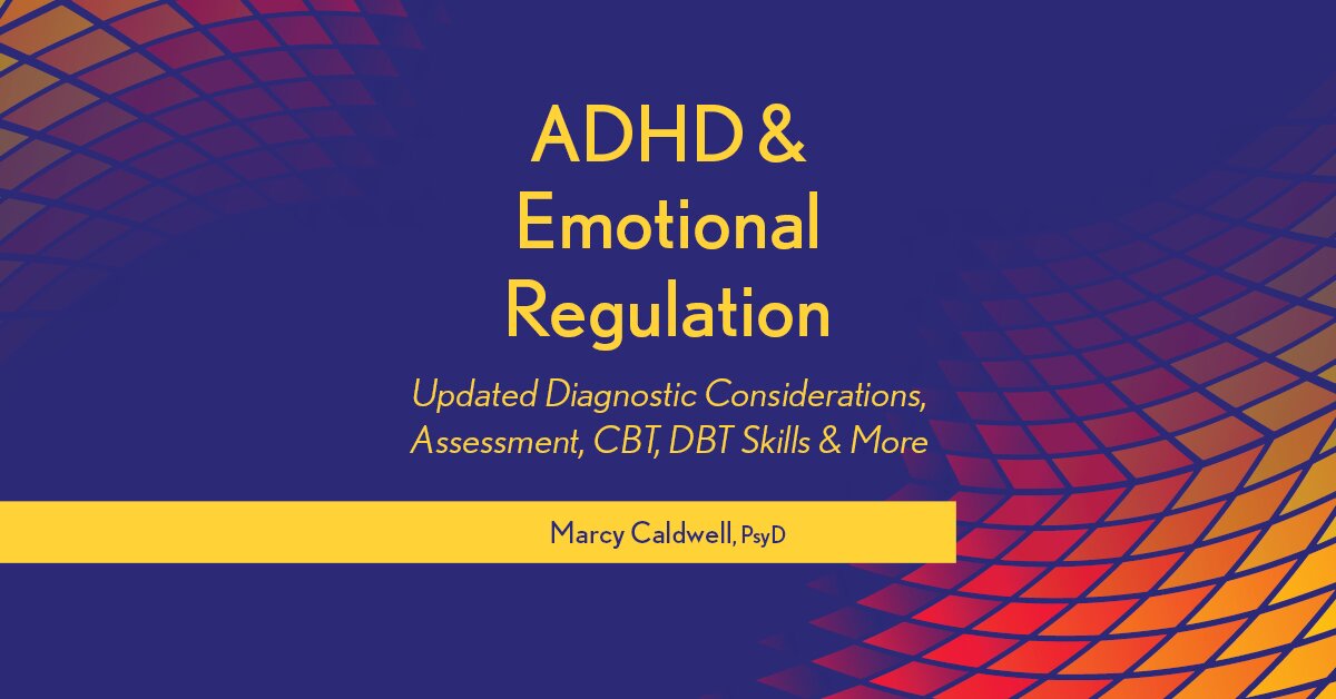 ADHD & Emotional Regulation: Updated Diagnostic Considerations, Assessment, CBT, DBT Skills & More 2