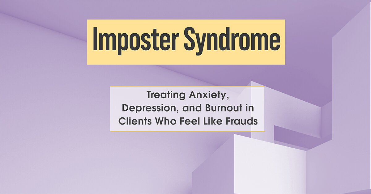 Imposter Syndrome: Treating Anxiety, Depression, and Burnout in Clients Who Feel Like Frauds 2