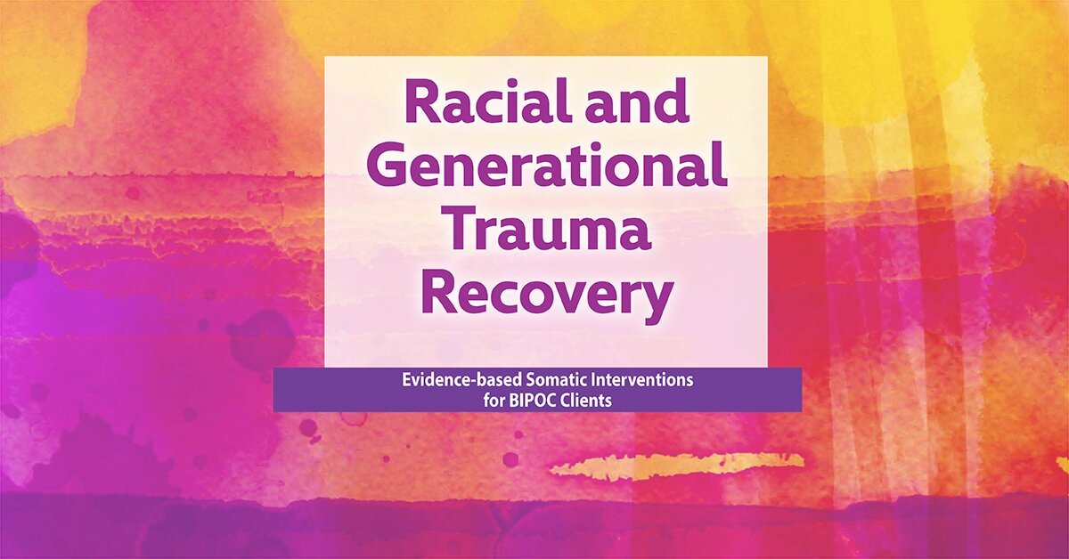 Racial and Generational Trauma: Evidence-based Somatic Interventions for BIPOC Clients 2