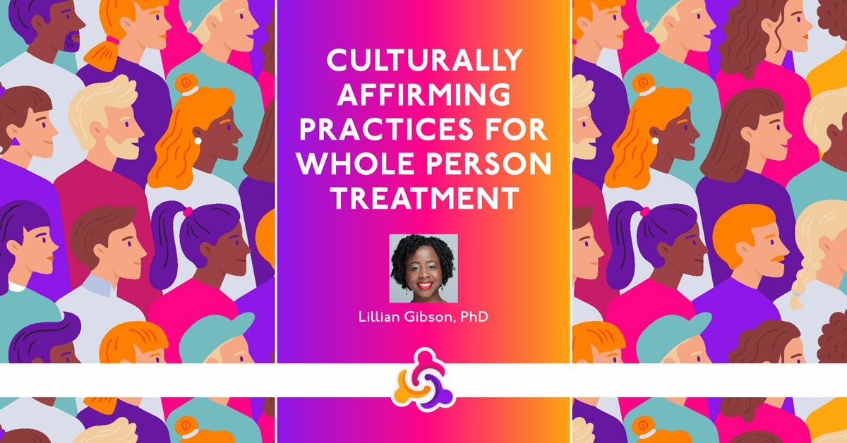 Culturally Affirming Practices for Whole Person Treatment 2
