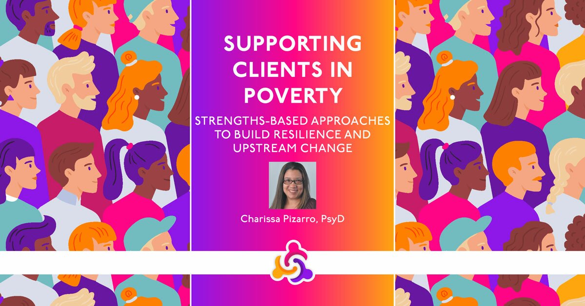 Supporting Clients in Poverty: Strengths-Based Approaches to Build Resilience and Upstream Change 2