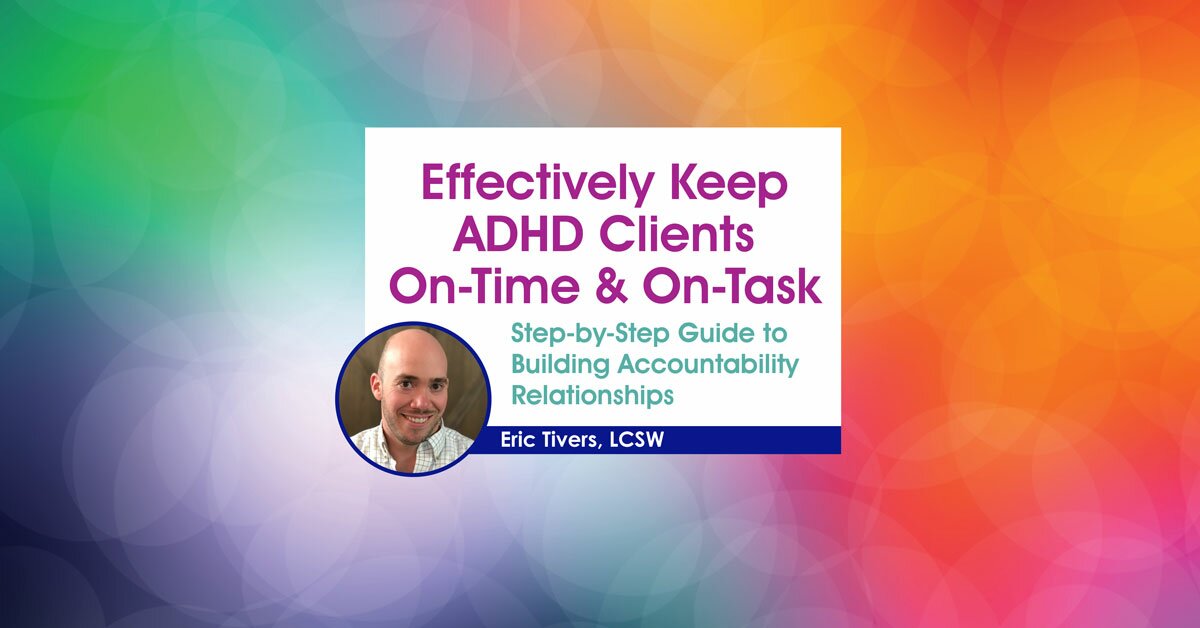 Effectively Keep ADHD Clients On-Time & On-Task: Step-by-Step Guide to Building Accountability Relationships 2