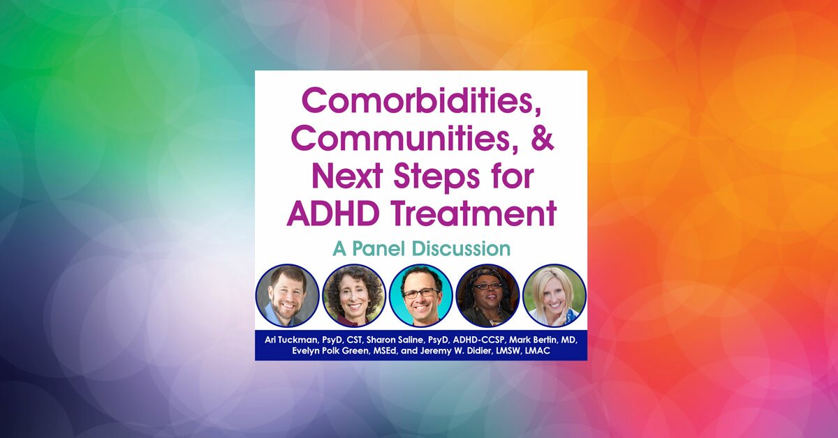 Comorbidities, Communities, & Next Steps for ADHD Treatment: A Panel Discussion 2