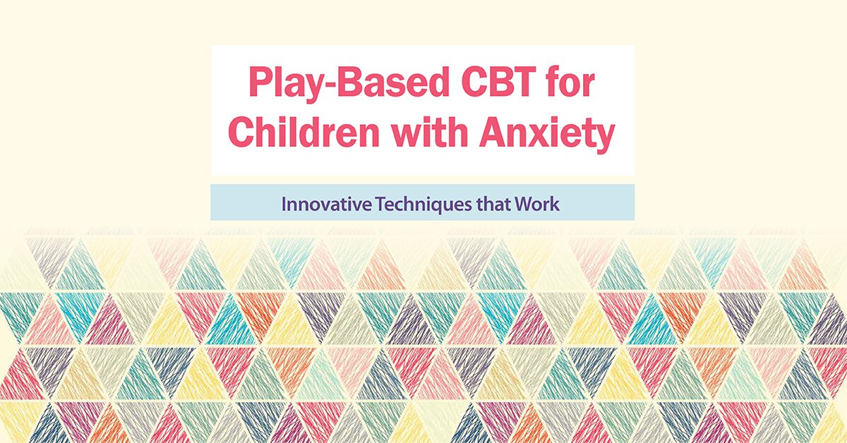 Play-Based CBT for Children with Anxiety: Innovative Techniques that Work 2
