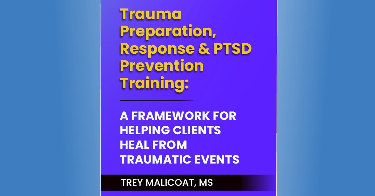 Trauma Preparation, Response & PTSD Prevention Training: A Framework for Helping Clients Heal from Traumatic Events 2
