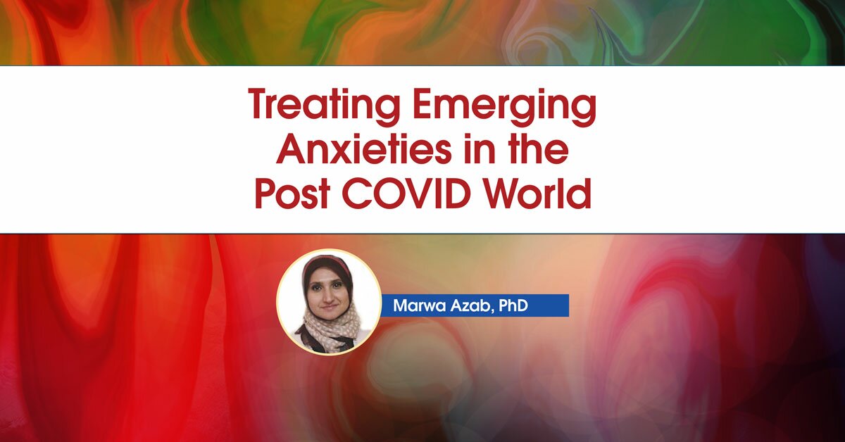 Treating Emerging Anxieties in the Post COVID World 2