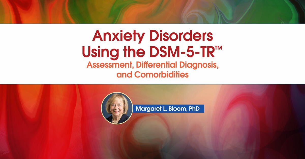 Anxiety Disorders Using the DSM-5-TR™: Assessment, Differential Diagnosis, and Comorbidities 2