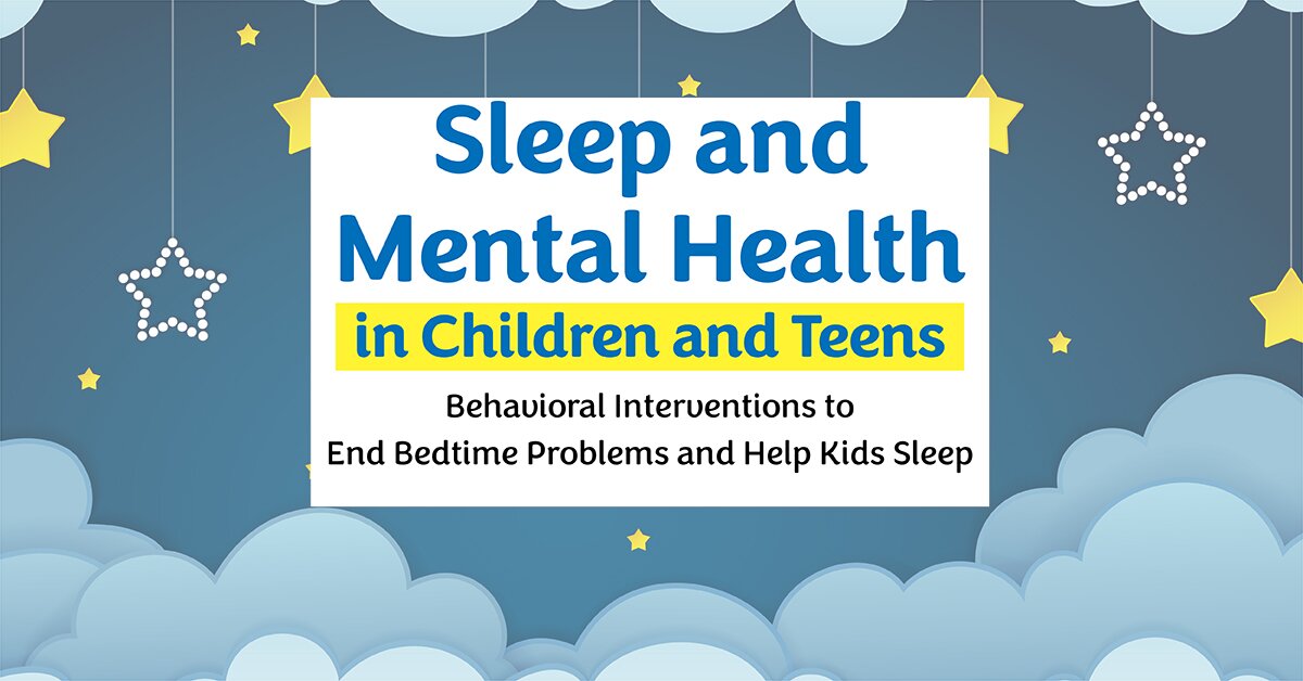 Sleep and Mental Health in Children and Teens: Behavioral Interventions to End Bedtime Problems and Help Kids Fall and Stay Asleep 2