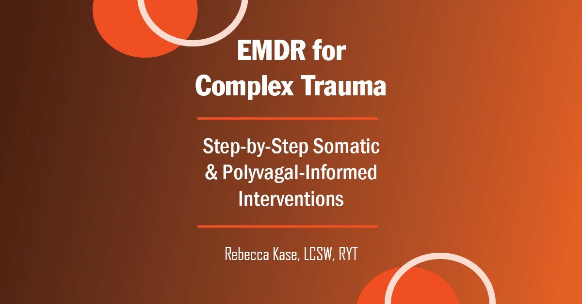 EMDR for Complex Trauma: Step-by-Step Somatic & Polyvagal-Informed Interventions 2