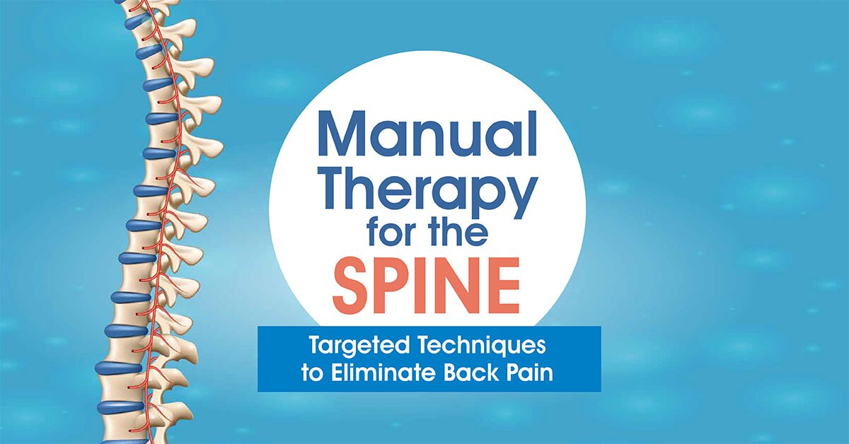 Manual Therapy For The Spine: Targeted Techniques To Eliminate Back Pain