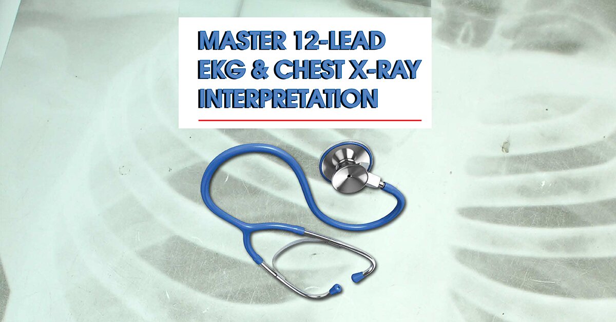 12Lead EKG & Chest XRay Interpretation Enhancing Assessment Skills