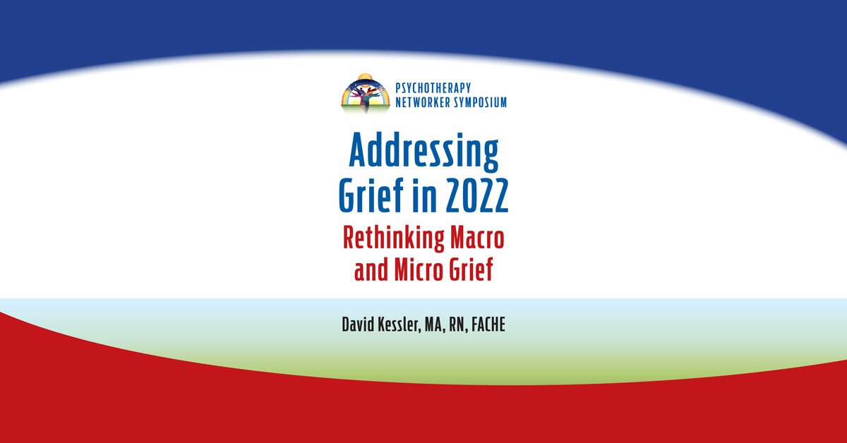 Addressing Grief in 2022: Rethinking Macro and Micro Grief 2